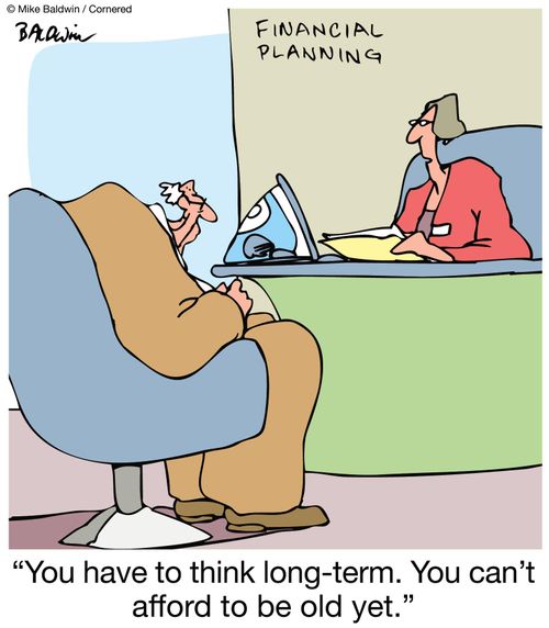 'You have to think long-term. You can't afford to be old yet.'