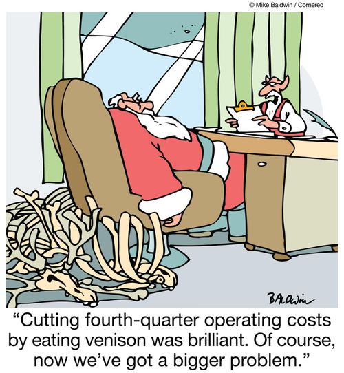 'Cutting fourth-quarter operating costs by eating venison was brilliant. Of course, now we've got a bigger problem.'