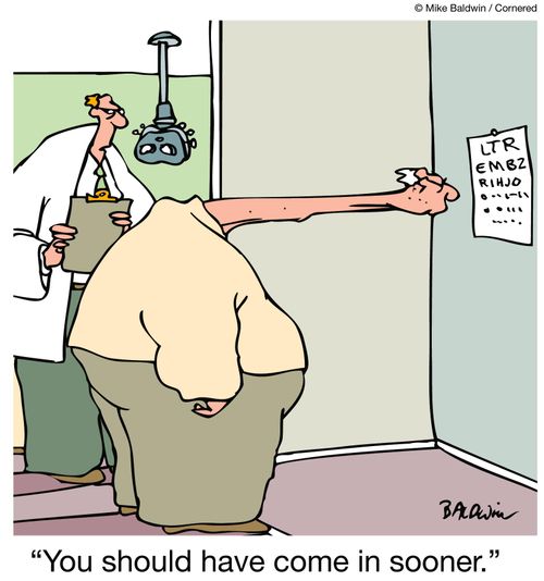 You should have come in sooner.