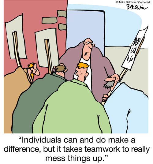 Individuals can and do make a difference, but it takes teamwork to really mess things up.