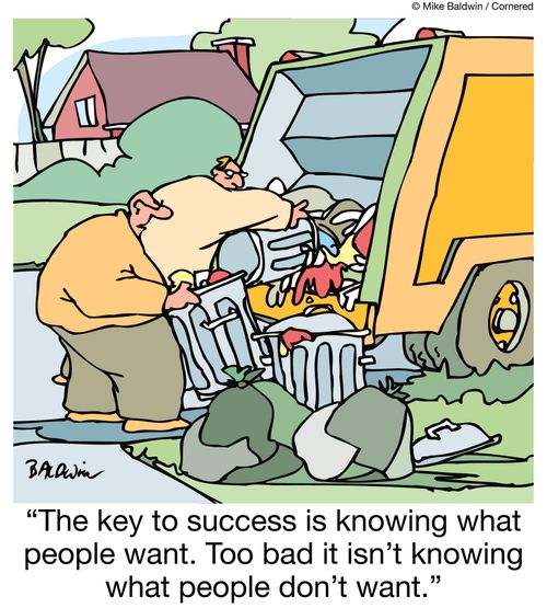 "The key to success is knowing what people want. Too bad it isn't knowing what people don't want."