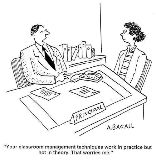 'Your classroom management techniques work in practice but not in theory. That worries me.'