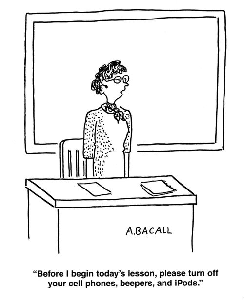 'Before I begin today's lesson, please turn off your cell phones,beepers and ipods.'