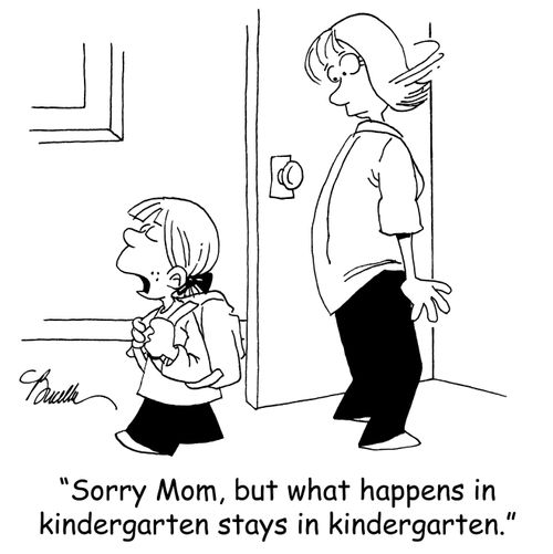 'Sorry Mom, but what happens in kindergarten stays in kindergarten.'