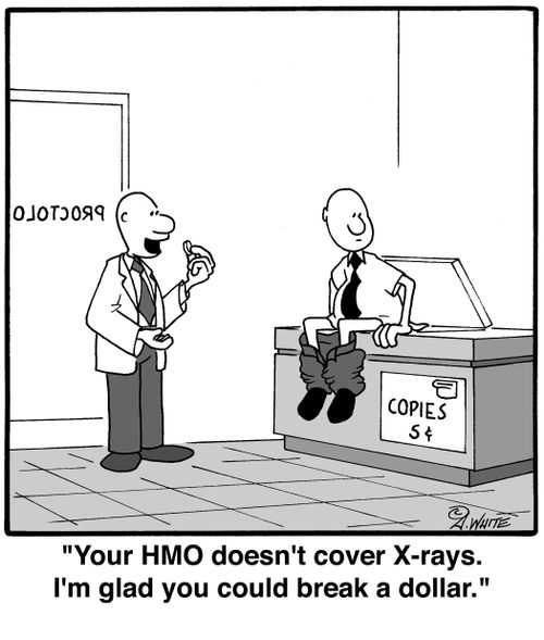 'Your HMO doesn't cover X-rays. I'm glad you could break a dollar.'