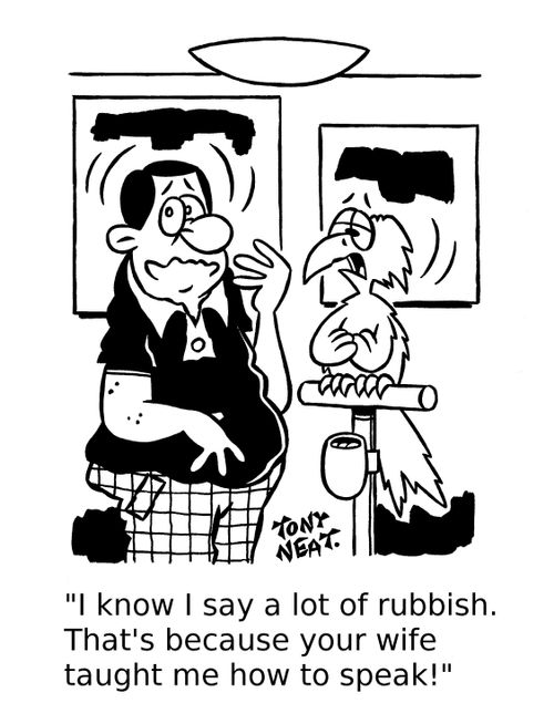 'I know I say a lot of rubbish. That's because your wife taught me how to speak!'