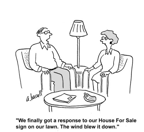 'We finally got a response to our House For Sale sign. The wind blew it down.'