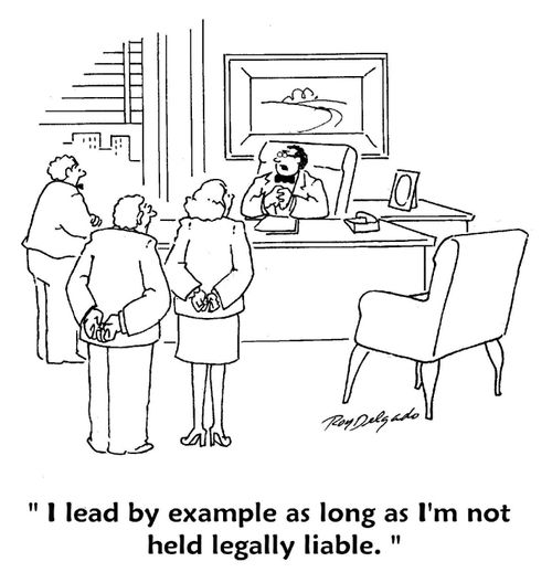 'I lead by example as long as I'm not held legally liable.'