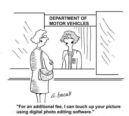 'For an additional fee I can touch up your DMV picture using digital photo editing software.'