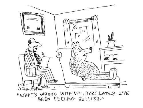'What's wrong with me, Doc? Lately I've been feeling bullish.'