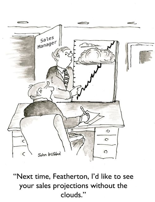 'Next time, Featherton, I'd like to see your sales projections without the clouds.'