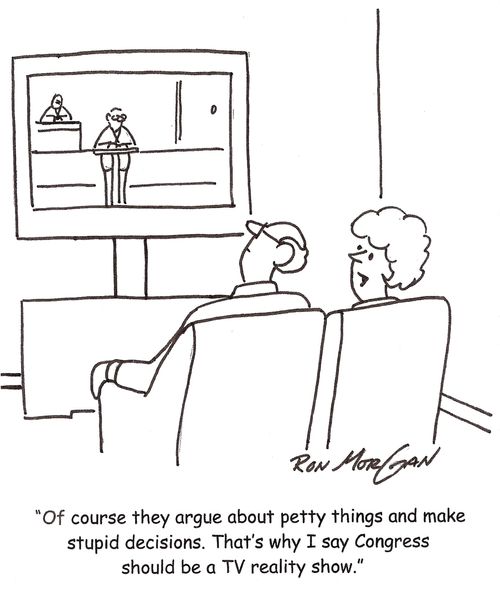 'Of course they argue about petty things and make stupid decisions. That's why I say Congress should be a TV reality show.'