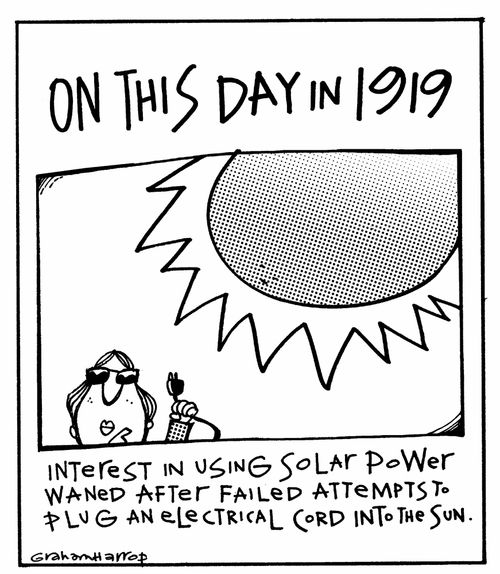 Interest in using solar power waned after failed attempts to plug an electrical cord into the sun.