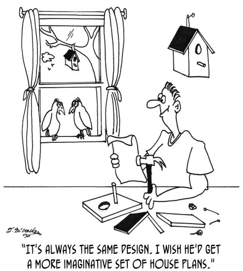 'It's always the same design. I wish he'd get a more imaginative set of house plans.'