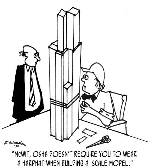 'McWit, OSHA doesn't require you to  wear a hardhat when building a  scale model.'