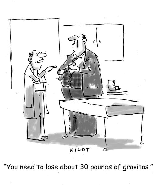 'You need to lose about 30 pounds of gravitas.'