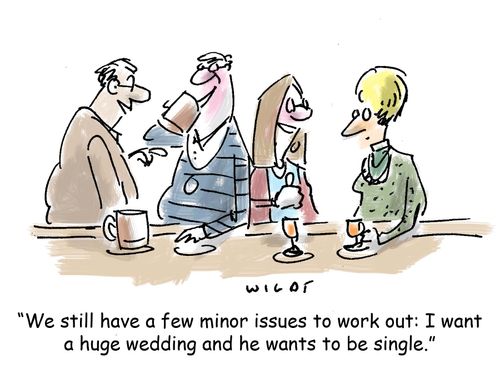 'We still have a few minor issues to work out: I want a huge wedding and he wants to be single.'
