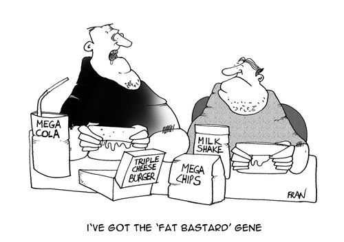 'I've got the 'fat bastard' gene.'