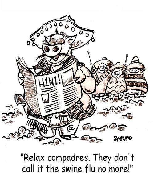 Relax compadres. They don't call it the swine flu no more!