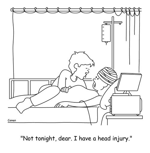 "Not tonight, dear. I have a head injury."