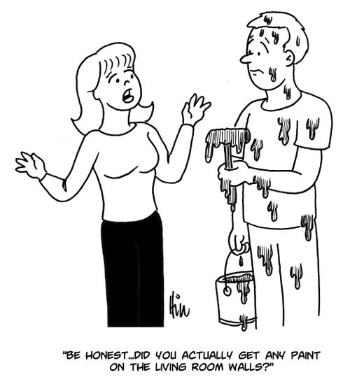 "Be honest...did you actually get any paint on the living room walls?"