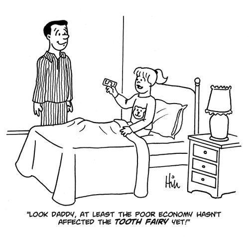 "Look Daddy, at least the poor economy hasn't affected the Tooth Fairy yet!"
