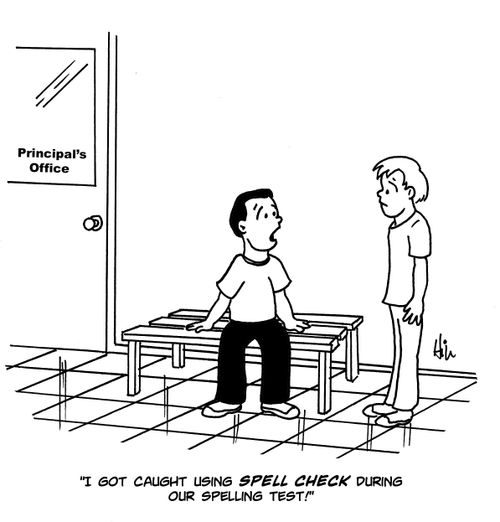 "I got caught using spell check during our spelling test!"