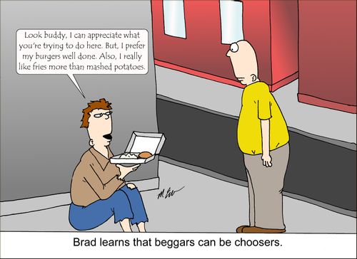 Brad learns that beggars can be choosers.