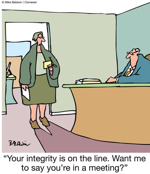 "Your integrity is on the line. Want me to say you're in a meeting?"