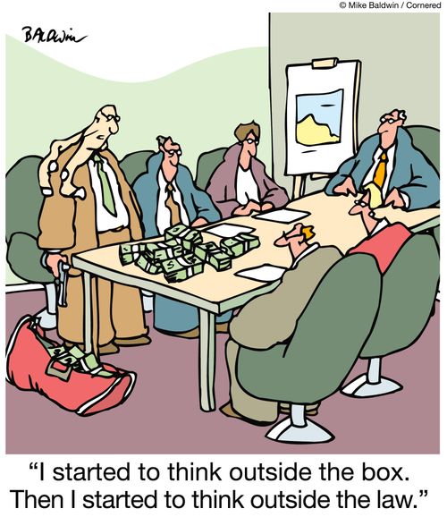 "I started to think outside the box. Then I started to think outside the law."
