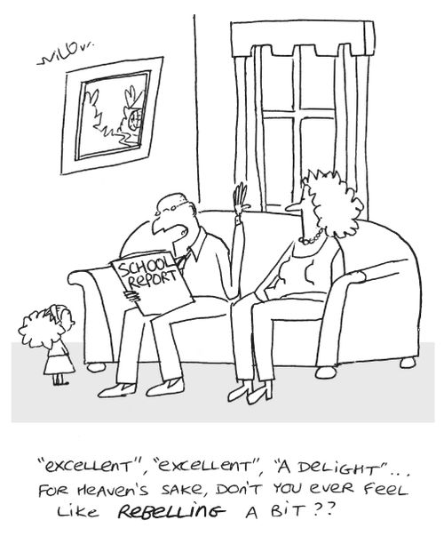 ''Excellent','excellent','a delight' - for heaven's sake, don't you ever feel like rebelling a bit?'
