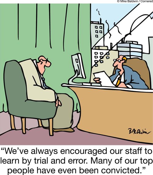 "We've always encouraged our staff to learn by trial and error. Many of our top people have even been convicted."