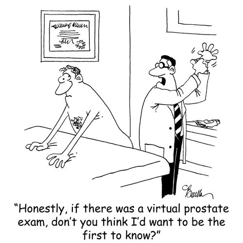 'Honestly, if there was a virtual prostate exam, don't you think I'd want to be the first to know?'