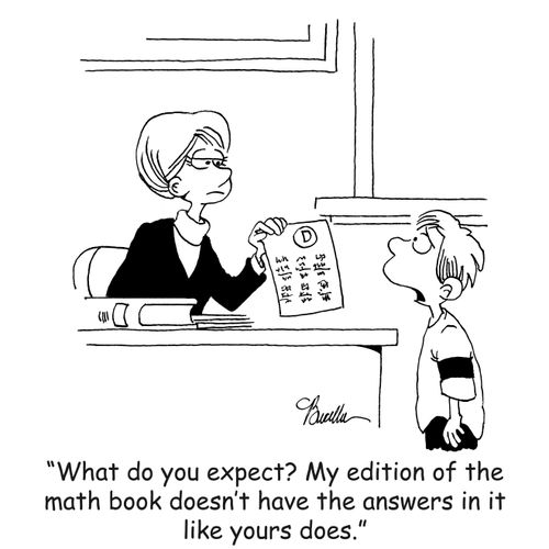 'What do you expect? My edition of the math book doesn't have the answers in it like yours does.'