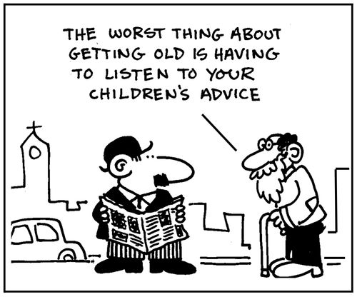 'The worst thing about getting old is having to your childrens' advice.'