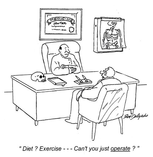 'Diet? Exercise... can't you just operate?'