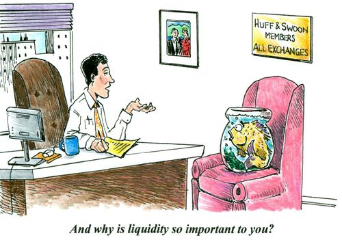 'And why is liquidity so important to you?'