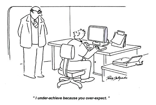 'I under-achieve because you over-expect.'