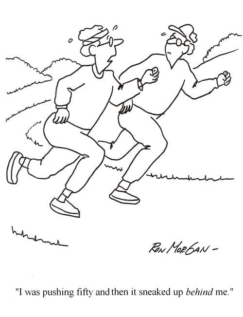 "I was pushing fifty and then it sneaked up behind me."