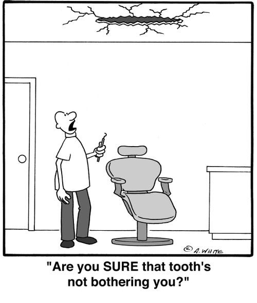 'Are you SURE that tooth's not bothering you?'