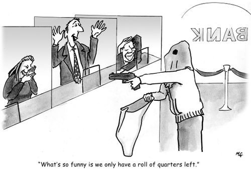 'What's so funny is we only have a roll of quarters left.'
