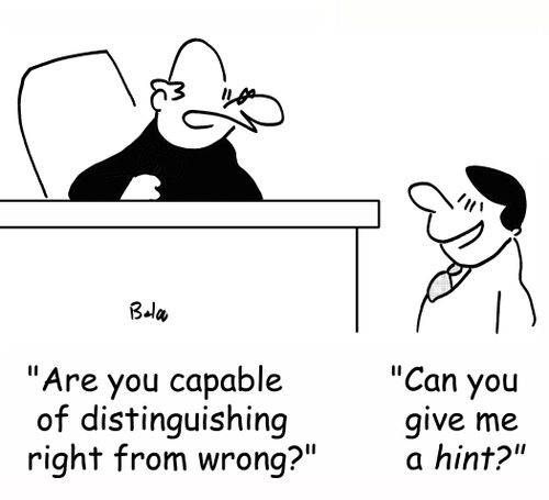 'Are you capable of distinguishing right from wrong?'
