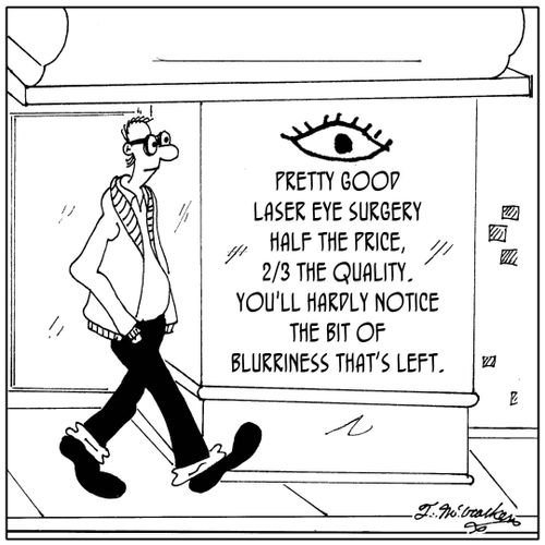 'Pretty Good Laser Eye Surgery, Half the price, 2/3 the quality. You'll hardly notice the bit of blurriness that's left.'
