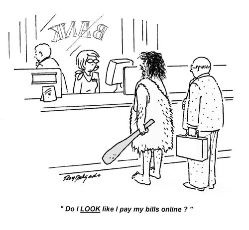 'Do I LOOK like I pay my bills online?'
