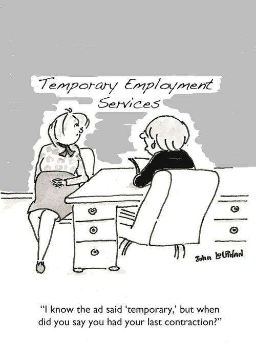 'I know the ad said 'temporary,' but when did you say you had your last contraction?'