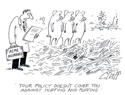 'Your policy doesn't cover you against huffing and puffing.'