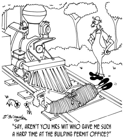 'Say, aren't you Mrs. Wit who gave me such a hard time at the building permit office?'