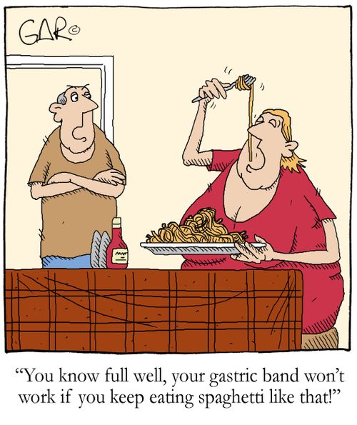 'You know full well, your gastric band won't work if you keep eating spaghetti like that!'