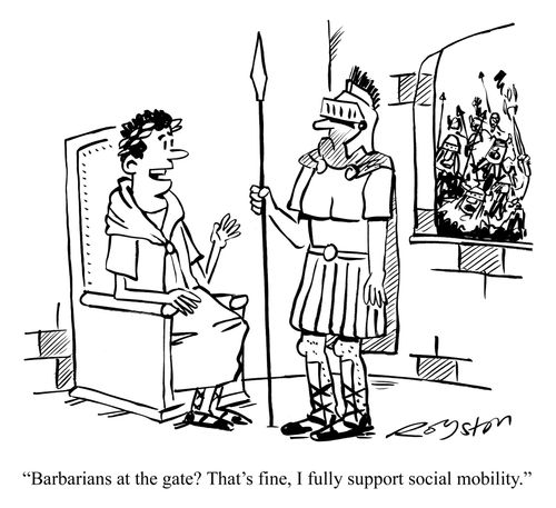 'Barbarians at the gate? That's fine, I fully support social mobility.'