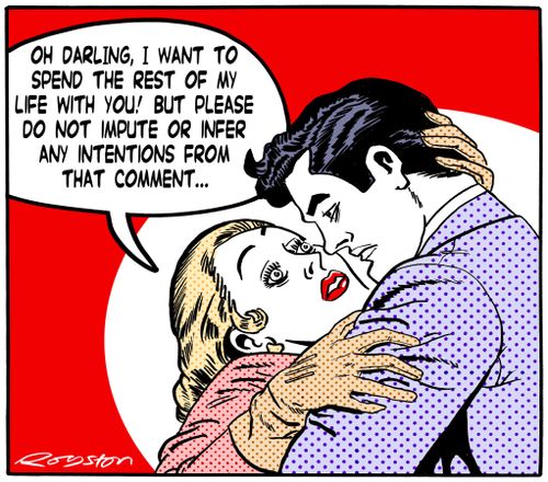 'Oh darling, I want to spend the rest of my life with you! But please do not impute or infer any intentions from that comment.'